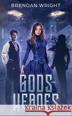 Gods and Heroes: Daughter of War Brendan Wright 9780648429470