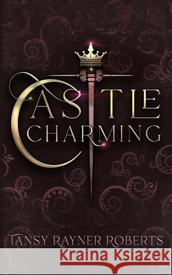 Castle Charming Tansy Rayner Roberts 9780648437093 Tansy Rayner Roberts