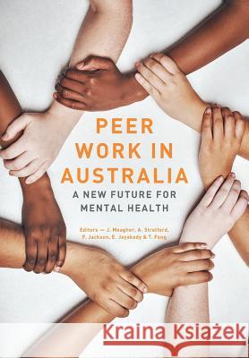 Peer work in Australia: A new future for mental health Fong, Tim 9780648441700 Richmondpra Ltd