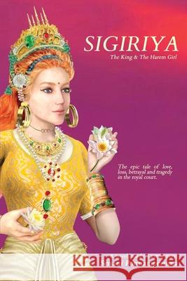 Sigiriya: The Epic Story of Love, Loss, Betrayal and Tragedy in the Royal Court Ponnamperuma, Senani 9780648442912 Nsm Ponnamperuma