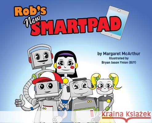 Rob's New Smartpad McArthur Margaret Bryan Jason Ynion 9780648444916