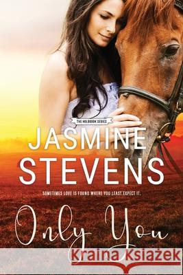 Only You: Sometimes Love Is Found Where You Least Expect It Stevens, Jasmine 9780648447078 Jasmine Stevens