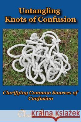Untangling Knots of Confusion: Clarifying Common Sources of Confusion Christopher John Irving 9780648449430 Irving Publishing