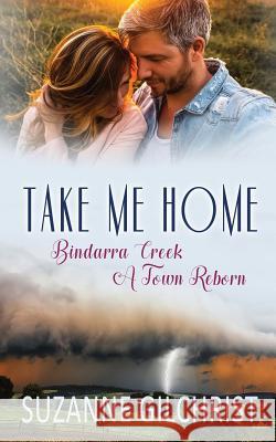 Take Me Home: Bindarra Creek A Town Reborn Suzanne Gilchrist, Se Gilchrist 9780648451082