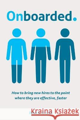 Onboarded: How to bring new hires to the point where they are effective, faster Brad Giles   9780648452430 Evolution Partners Pty Ltd