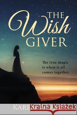The Wish Giver: the true magic is when it all comes together Weaver, Karen 9780648452577 Karen MC Dermott