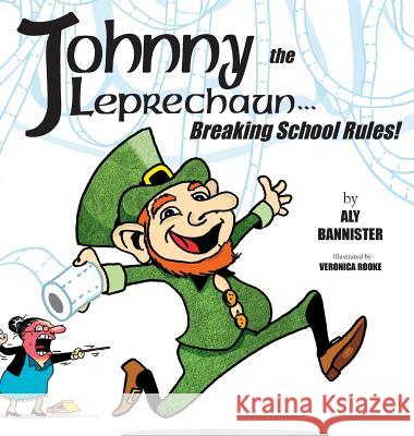 Johnny the Leprechaun: Breaking school rules! Aly Bannister 9780648452584 Macushla Press