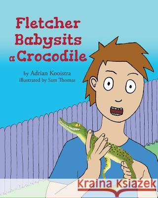 Fletcher Babysits a Crocodile Adrian Kooistra, Sam Thomas 9780648453109