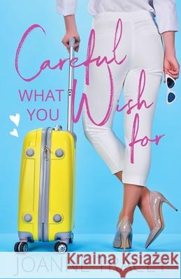 Careful What You Wish For Joanne Tracey 9780648453383 Joanne Tracey