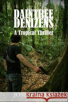 Daintree Denizens: A Tropical Thriller Josef Peeters   9780648456131