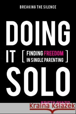 Doing It Solo: Finding Freedom in Single Parenting Kristy Quaziz 9780648458579 Initiate Media Pty Ltd