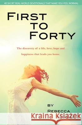 First to Forty: 40 Short real-world devotionals that make you feel normal Moore, Rebecca 9780648460213 Starlabel Artistry - Publishing