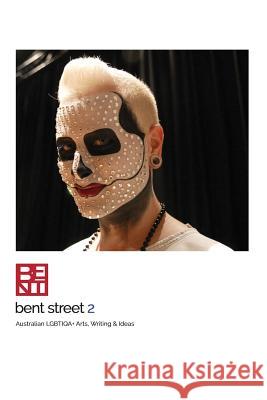 Bent Street 2: Australian LGBTIQA+ Arts, Writing & Ideas - 2018/2019 Jones, Tiffany 9780648460404