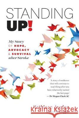 Standing Up!: My Story of Hope, Advocacy & Survival After Stroke Kathleen Jordan, Vicki Steggall 9780648460442