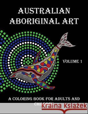 Australian Aboriginal Art: A Coloring Book for Adults and Children Peter Platt, Troy Little 9780648461708 Deliah Little