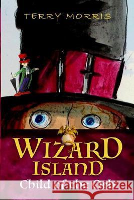 Wizard Island: Child of the Orb Terry Morris 9780648468202 Terrence Thomas Morris