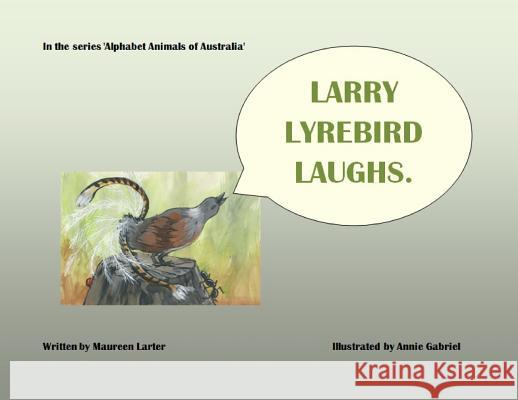 Larry Lyrebird Laughs Maureen Larter, Annie Gabriel 9780648469575 Mlarter