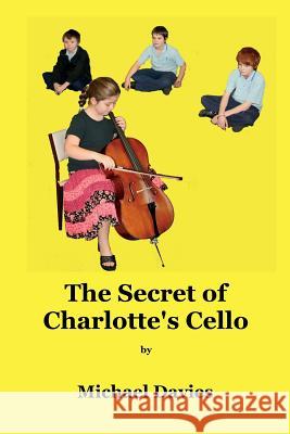 The Secret of Charlotte's Cello Michael Davies 9780648470205 Mickie Dalton Foundation
