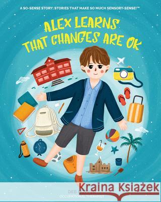 Alex Learns that Changes are OK Hopper, Deb 9780648471004 Life Skills 4 Kids