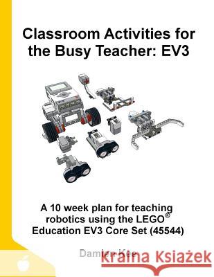 Classroom Activities for the Busy Teacher: Ev3 Damien Kee 9780648475309 Damien Kee