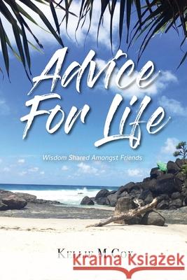 Advice For Life: Wisdom Shared Amongst Friends Kellie M. Cox 9780648476788 Strong Female Protagonists