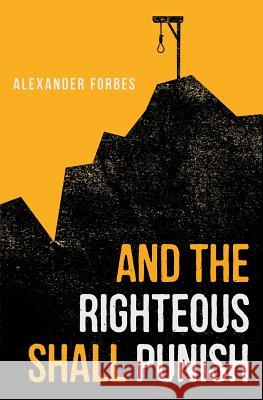 And the Righteous Shall Punish Alexander Forbes   9780648476900 Alexander Forbes