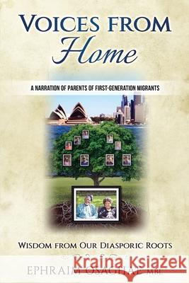 Voices from Home: Wisdom from Our Diasporic Roots Ephraim Osaghae 9780648479932 Tri-W Pty Ltd