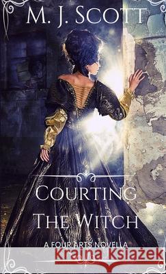 Courting The Witch: A Four Arts Novella Scott, M. J. 9780648481485 Emscott Enterprises