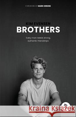 Brothers: Every man needs strong, authentic friendships Evensen, Kim 9780648482901 Brothers