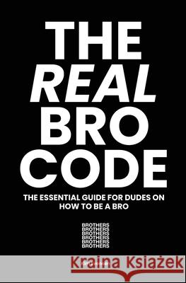 The Real Bro Code: The essential guide for dudes on how to be a bro Kim Evensen 9780648482925