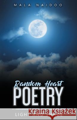 Random Heart Poetry: Light and Shade Mala Naidoo 9780648485476