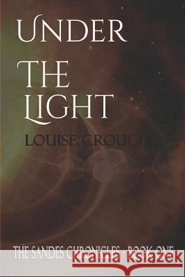 Under the Light: Book One of the Sandes Chronicles Louise Crouch 9780648487821 Louise Crouch