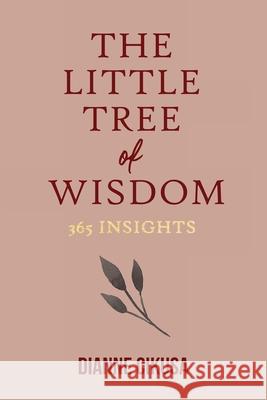 The Little Tree of Wisdom: 365 Insights Dianne Cikusa 9780648492368