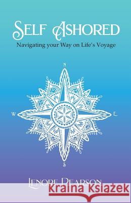 Self Ashored: Navigating your Way on Life's Voyage Lenore Pearson 9780648493136