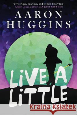 Live a Little: A Rastis Melchior Investigation Aaron Huggins 9780648493891