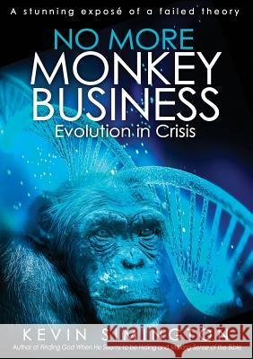 No More Monkey Business: Evolution in Crisis Kevin Simington 9780648494515 Kevin Simington