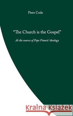 The Church is the Gospel: At the Source of Pope Francis' Theology Coda, Piero 9780648497721