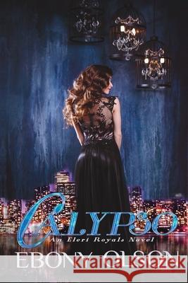 Calypso: An Eleri Royals Novel Ebony Olson 9780648500094 Eb&muse Publications