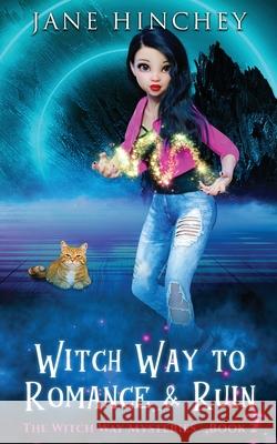 Witch Way to Romance & Ruin: A Witch Way Paranormal Cozy Mystery #2 Jane Hinchey 9780648501916 Baywolf