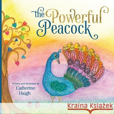 The Powerful Peacock Catherine Haigh Catherine Haigh 9780648504627 Catherine Haigh