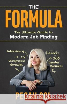 The Formula: The Ultimate Guide to Modern Job Finding Gol, Pegah 9780648505020 Pegah Gol