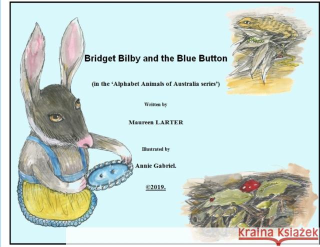 Bridget Bilby and the Blue Button Maureen Larter, Annie Gabriel 9780648507635