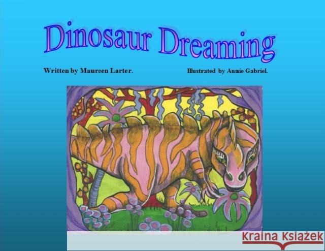 Dinosaur Dreaming Maureen Larter Annie Gabriel 9780648507642 Mlarter