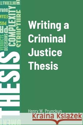 Writing a Criminal Justice Thesis Henry Prunckun 9780648509394 Bibliologica Press