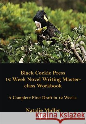 Black Cockie Press 12 Week Novel Writing Masterclass Workbook Natalie Muller 9780648511069 Black Cockie Press