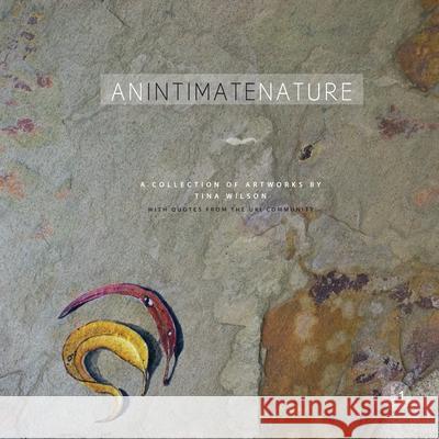 An Intimate Nature: Volume 1: A collection of artworks by Tina Wilson Tina Wilson   9780648511977