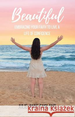 Beautiful: Embracing your faith to live a life of confidence England, Julie-Anne 9780648512707