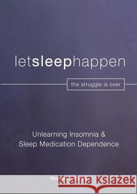 Unlearning Insomnia & Sleep Medication Dependence Rosemary Clancy 9780648514312 Letsleephappen Pty Ltd