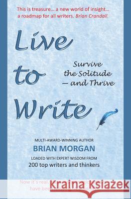 Live to Write: Survive the Solitude - and Thrive Brian Morgan 9780648514701 Brian Morgan Books