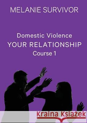 Domestic Violence: Your Relationship Melanie Survivor 9780648516002 Melanie Survivor